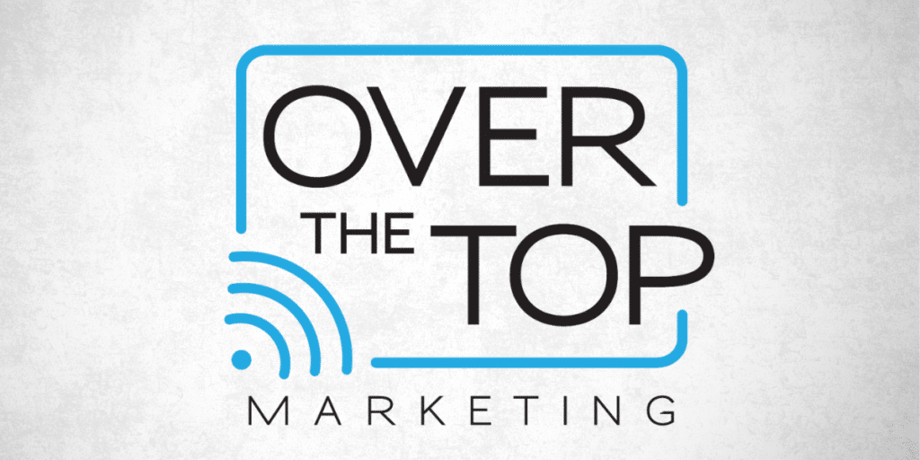 The Future of Targeted Advertising Over The Top’s Success with OTT, CTV, and Geofencing Solutions