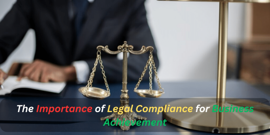 The Importance of Legal Compliance for Business Achievement