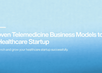 10 Effective Telemedicine Business Models to Support Your Healthcare Startup