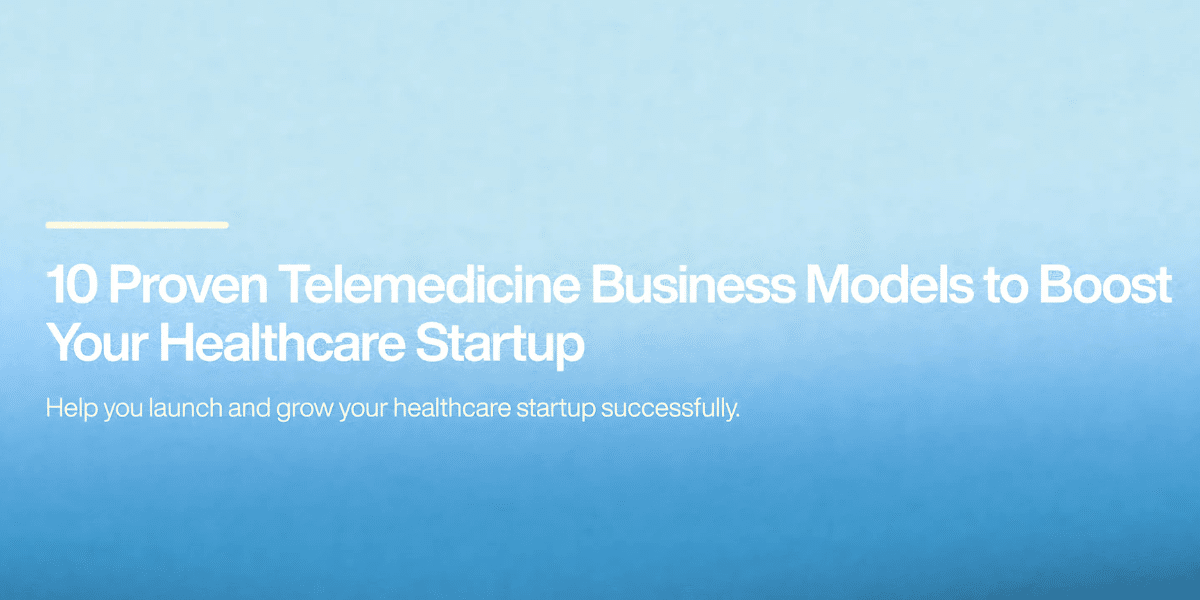 10 Effective Telemedicine Business Models to Support Your Healthcare Startup