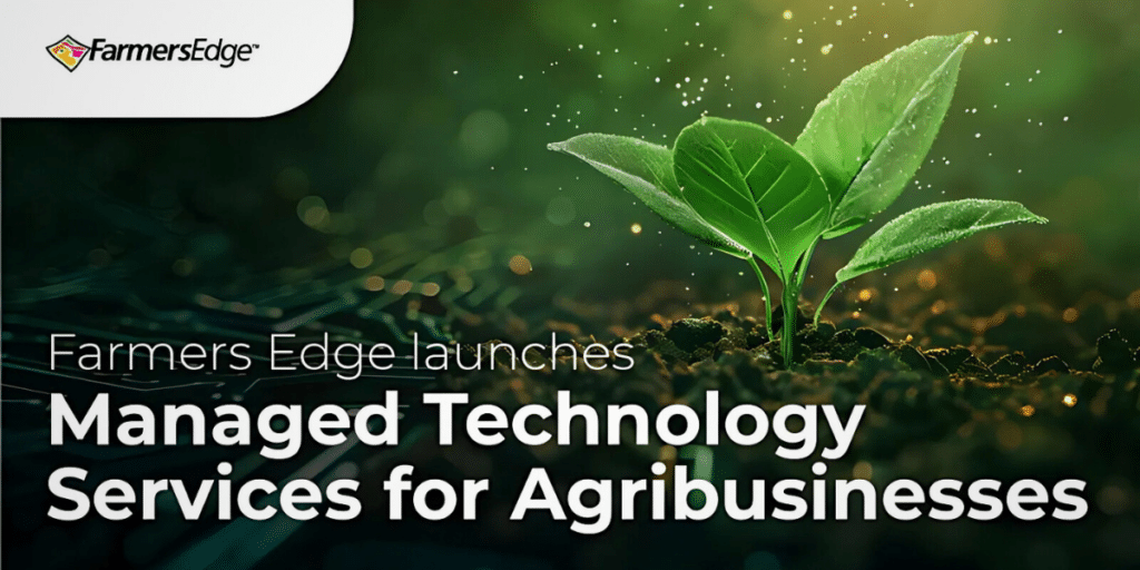 Farmers Edge Takes on Agriculture's Toughest Technology Challenges with Managed Services