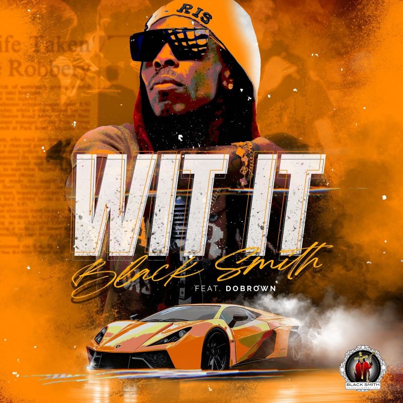 Black Smith Turns Hustle Into Empire with His Single “Wit It”