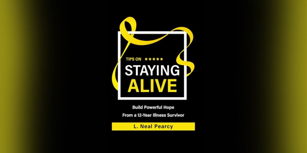 L. Neal Pearcy’s New Book “Tips on Staying Alive” Challenges You to Take Control of Your Health