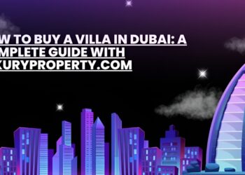 How to Buy a Villa in Dubai: An Essential Guide with LuxuryProperty.com