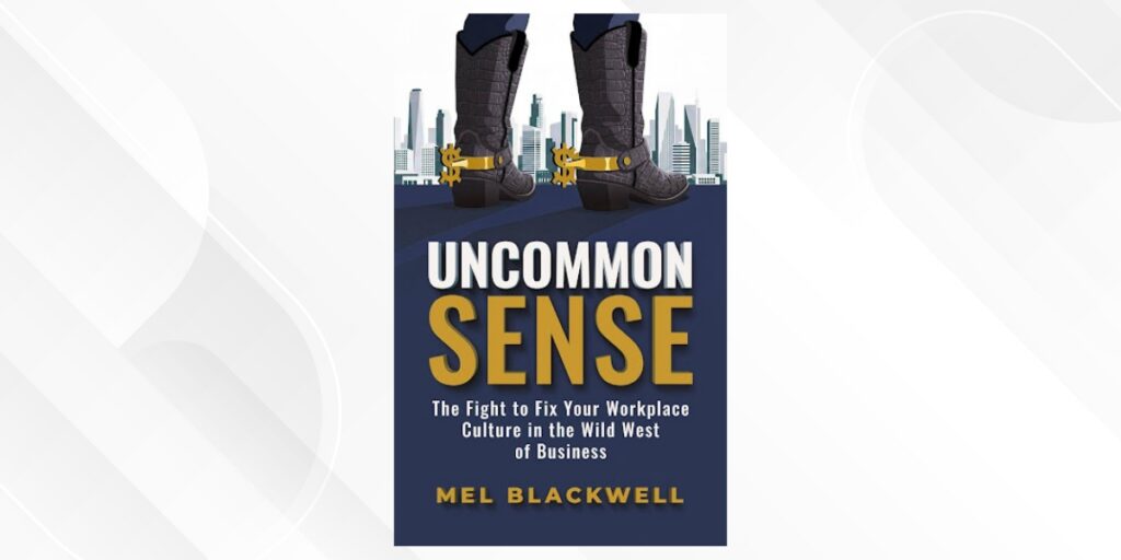 Mastering the Corporate Wild West: A Conversation with Mel Blackwell on “Uncommon Sense”