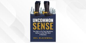 Mastering the Corporate Wild West: A Conversation with Mel Blackwell on “Uncommon Sense”