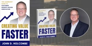 John Holcombe’s Framework for Scalable Innovation: Helping Leaders and Teams Create Value Faster