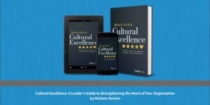 How Michele Herlein's Cultural Excellence Helps Leaders Build Culture on Purpose
