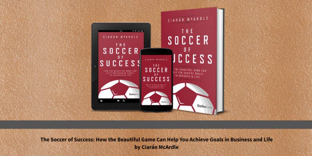Plan. Perform. Recover. Ciarán McArdle Found the Blueprint for Success on a Soccer Pitch and This Book Shows You Exactly How to Use It