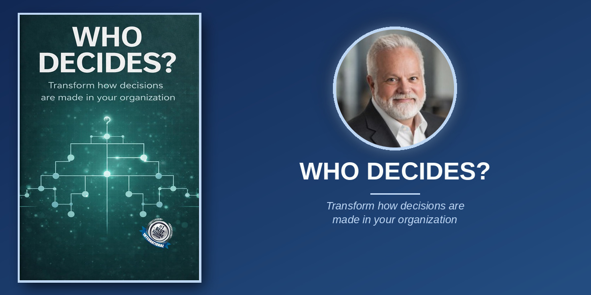 Executive Advisor Todd Gross Explores Organizational Decision-Making in His Book “Who Decides?”