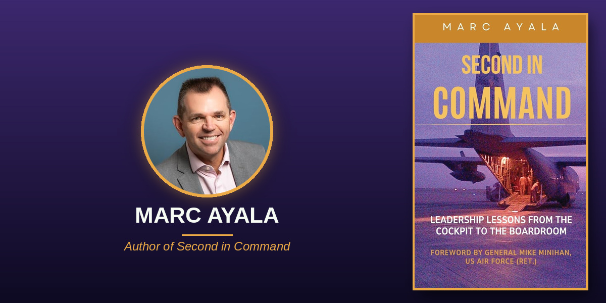 Former Air Force Navigator Marc Ayala Shares Leadership Lessons From Military Service