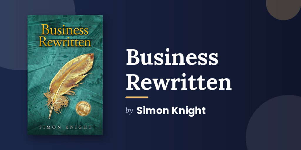 Simon Knight’s Business Rewritten Looks at What SWOT and Six Sigma Keep Missing