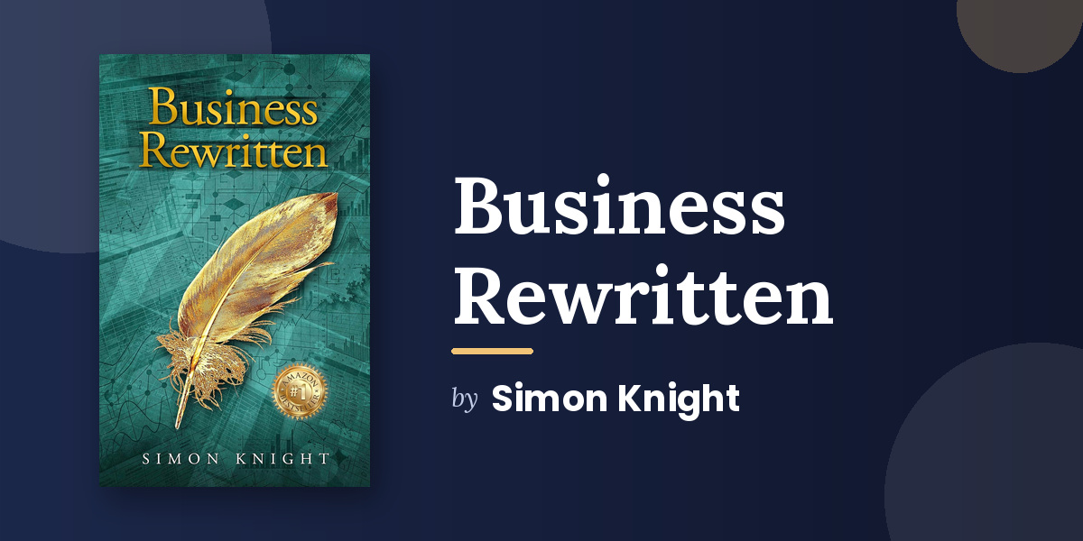 Simon Knight’s Business Rewritten Looks at What SWOT and Six Sigma Keep Missing
