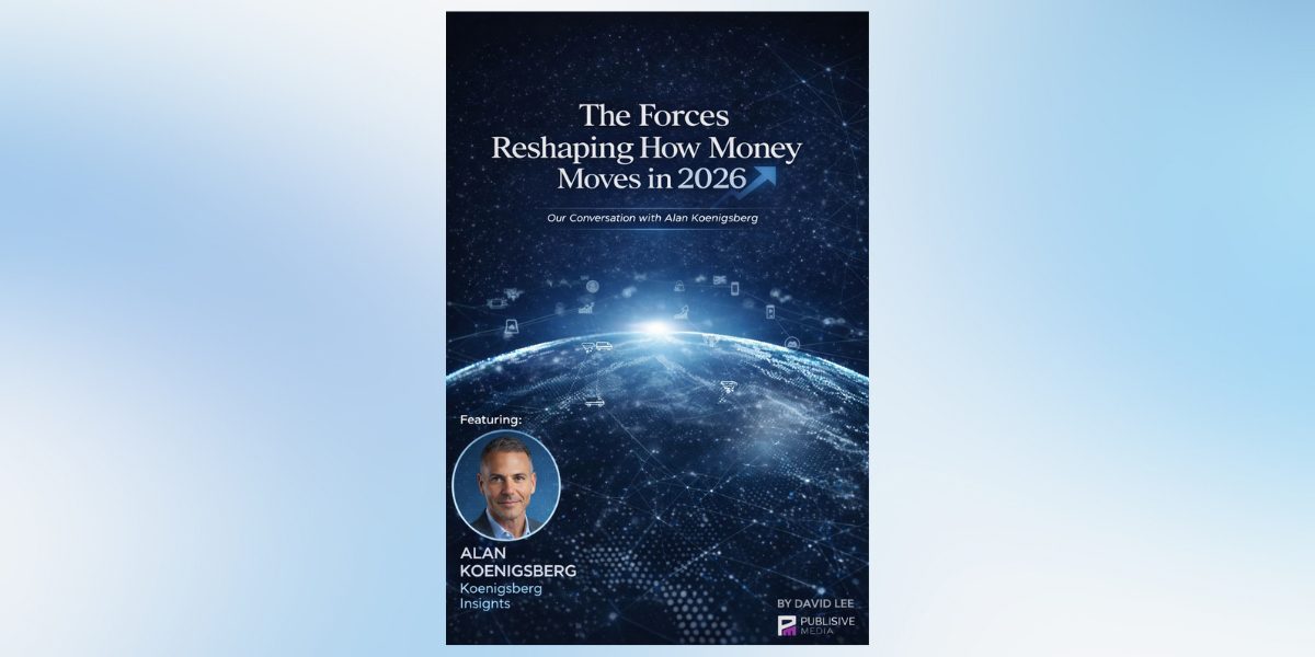 Payments Executive Alan Koenigsberg on the Ten Forces Reshaping How Money Moves and Why They Matter