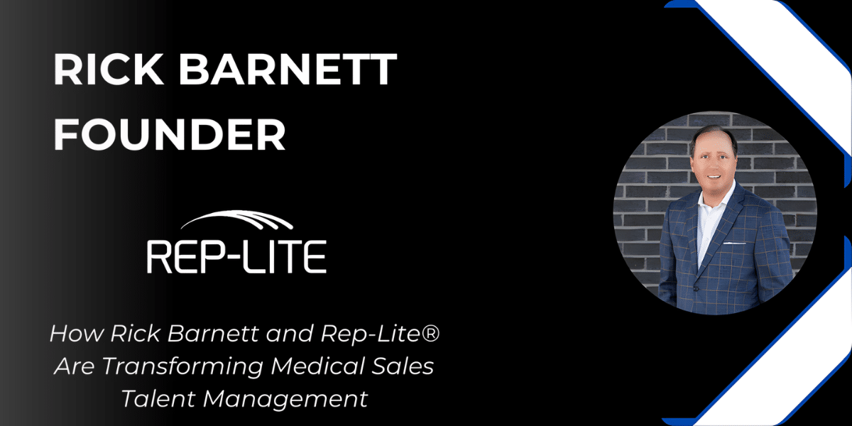 Rick Barnett & Rep-Lite® Revolutionize Medical Sales Talent